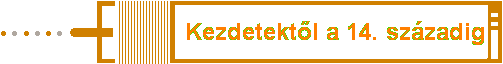 Kezdetektl a 14. szzadig